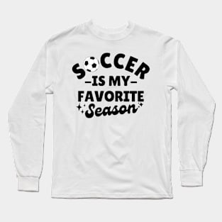 Soccer Is My Favorite Season Long Sleeve T-Shirt